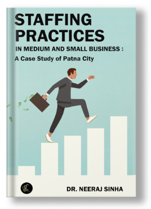 Staffing Practices in Medium and Small Business: A Case Study of Patna City