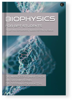 BIOPHYSICS For BPT Students As Per the Competency-Based ABVMU Syllabus