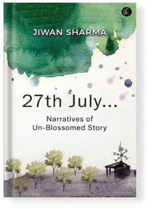 27th July Narratives of Un-Blossomed Story