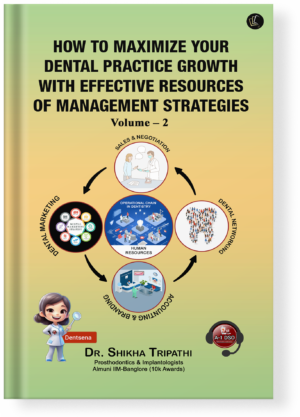 Maximise Your Dental Practice: An Essential Guide for Developing a Winning Strategy Volume II