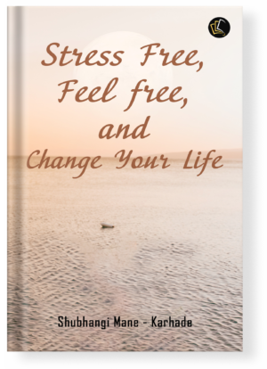 Stress Free Feel Free and Change Your Life
