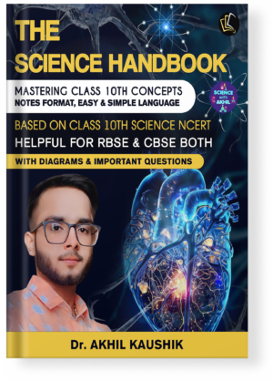 THE SCIENCE HANDBOOK | MASTERING CLASS 10TH CONCEPTS | NOTES FORMAT, EASY & SIMPLE LANGUAGE | BASED ON CLASS 10TH SCIENCE NCERT | HELPFUL FOR RBSE & CBSE BOTH WITH DIAGRAMS & IMPORTANT QUESTIONS