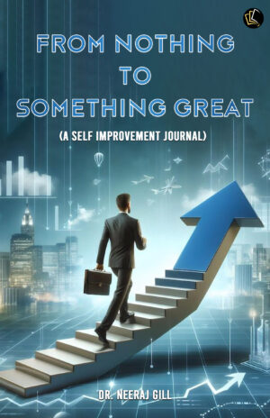 From Nothing To Something Great (A Self-Improvement Journal)