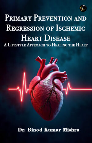PRIMARY PREVENTION AND REGRESSION 0F ISCHEMIC HEART DISEASE | A Lifestyle Approach To Healing The Heart