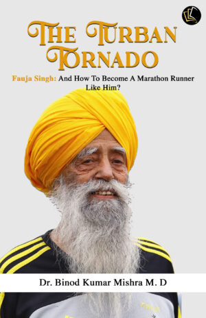 The Turban Tornado | Fauja Singh | And How To Become A Marathon Runner Like Him?