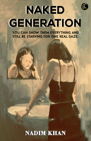 NAKED GENERATION | You can show them everything and still be starving for one real gaze