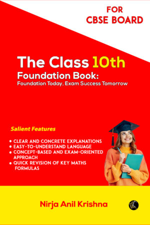 The Class 10th Foundation Book | Foundation Today, Exam Success Tomorrow - For CBSE BOARD