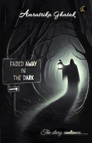 Faded Away in the Dark | The story continues...