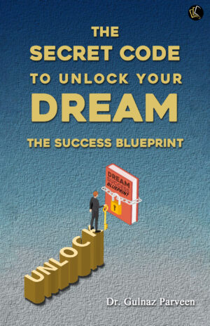 The Secret code to unlock your Dream - (The Success Blueprint)