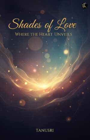 Shades of Love | Where The Heart Unveils