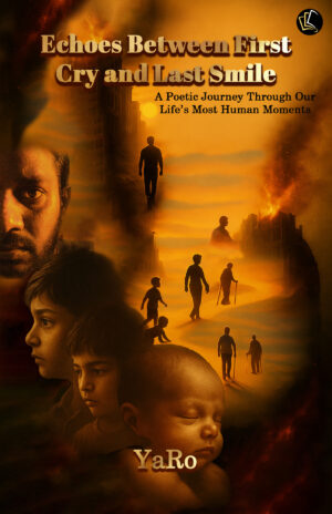 Echoes Between First Cry and Last Smile | A Poetic Journey Through Our Life’s Most Human Moments