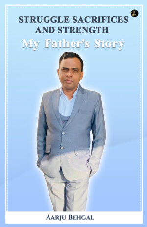 STRUGGLE SACRIFICES AND STRENGTH | My Father's Story